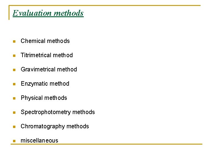 Evaluation methods n Chemical methods n Titrimetrical method n Gravimetrical method n Enzymatic method