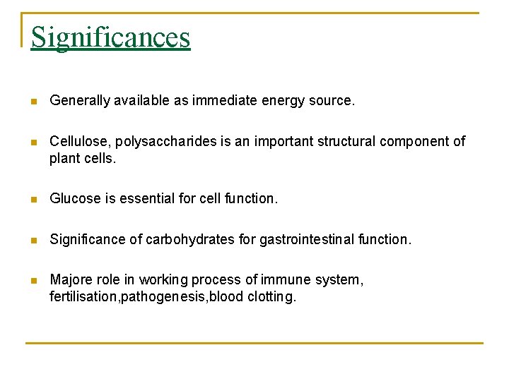 Significances n Generally available as immediate energy source. n Cellulose, polysaccharides is an important