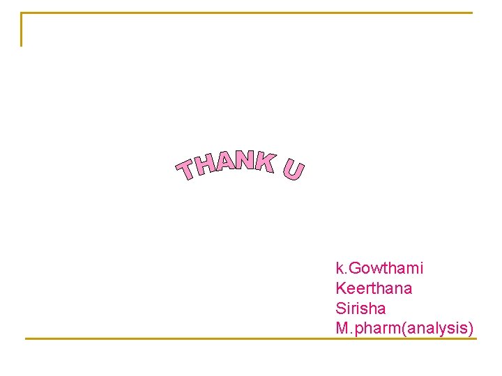 k. Gowthami Keerthana Sirisha M. pharm(analysis) 