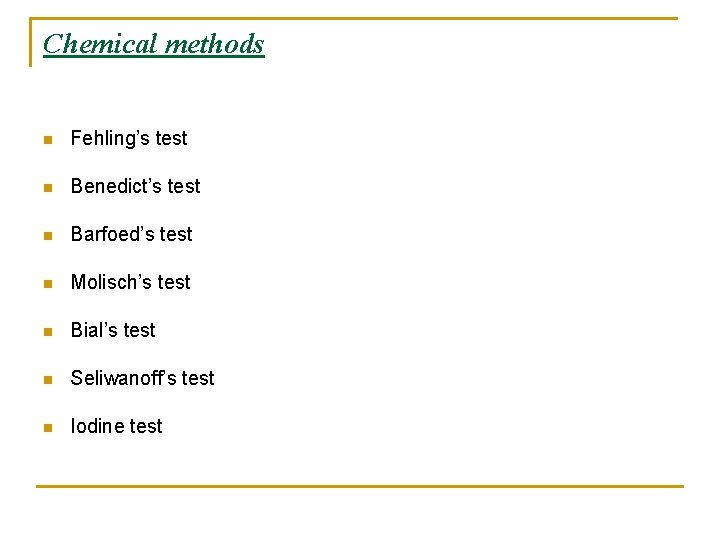 Chemical methods n Fehling’s test n Benedict’s test n Barfoed’s test n Molisch’s test