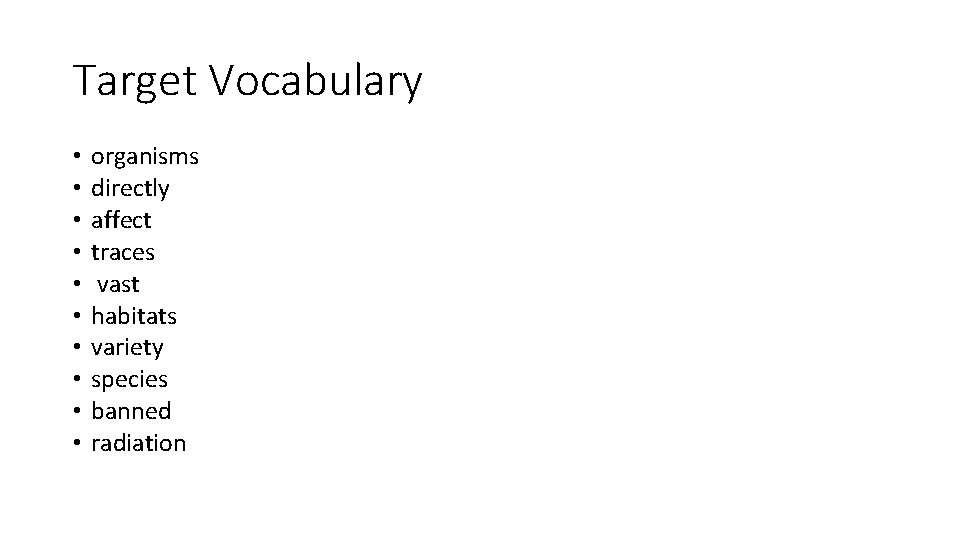 Target Vocabulary • • • organisms directly affect traces vast habitats variety species banned