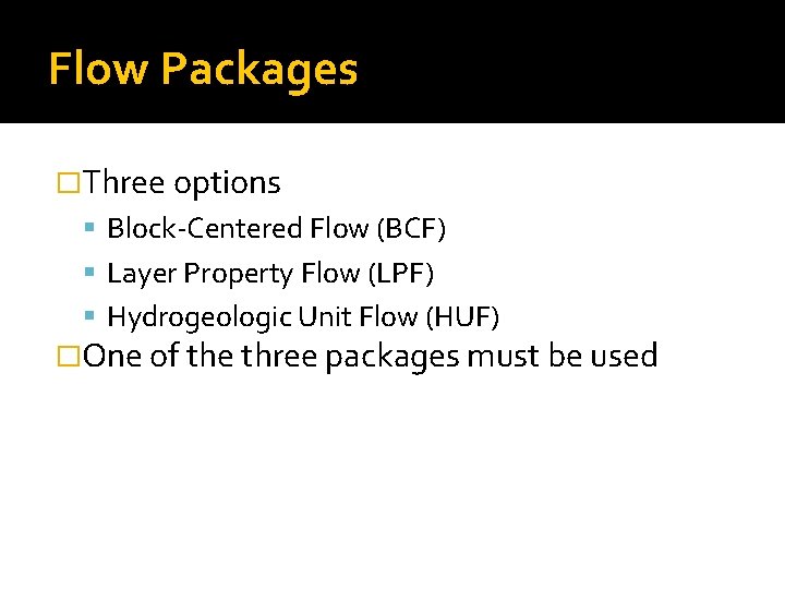 Flow Packages �Three options Block-Centered Flow (BCF) Layer Property Flow (LPF) Hydrogeologic Unit Flow