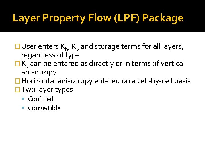 Layer Property Flow (LPF) Package � User enters Kh, Kv and storage terms for