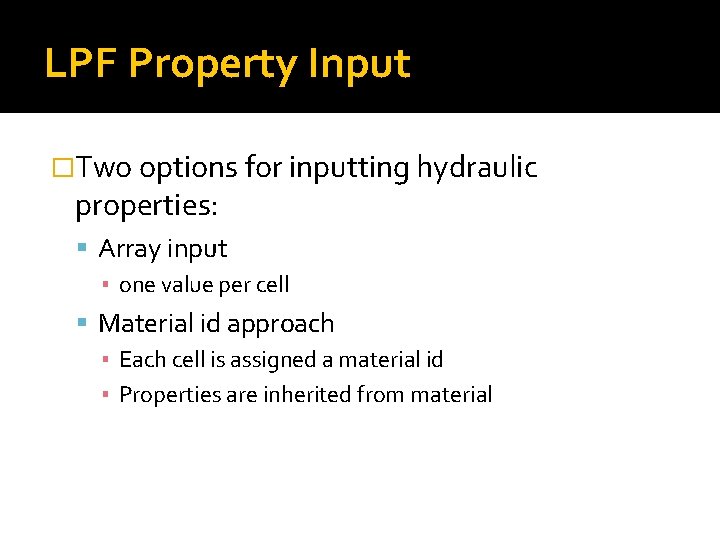 LPF Property Input �Two options for inputting hydraulic properties: Array input ▪ one value