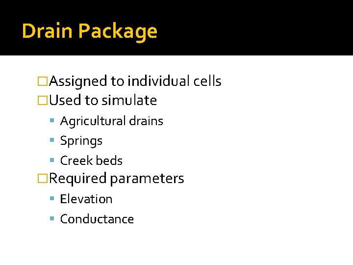 Drain Package �Assigned to individual cells �Used to simulate Agricultural drains Springs Creek beds
