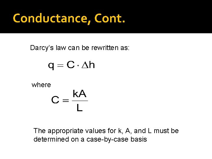 Conductance, Cont. Darcy’s law can be rewritten as: where The appropriate values for k,