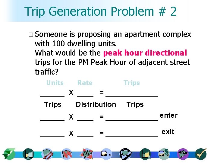 Trip Generation Problem # 2 q Someone is proposing an apartment complex with 100