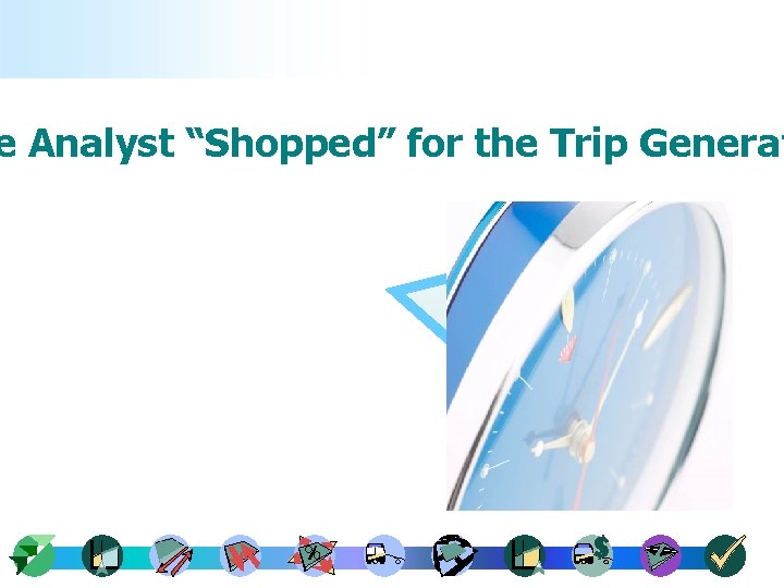 e Analyst “Shopped” for the Trip Generat 