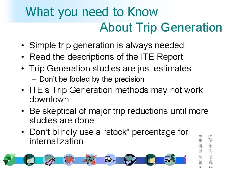 What you need to Know About Trip Generation • Simple trip generation is always