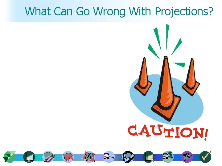 What Can Go Wrong With Projections? 