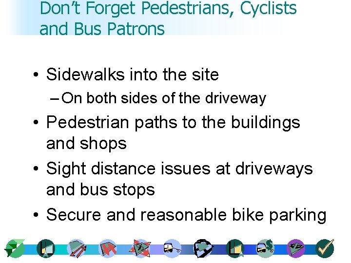 Don’t Forget Pedestrians, Cyclists and Bus Patrons • Sidewalks into the site – On
