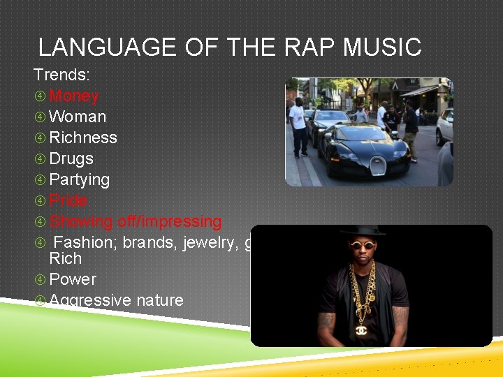 LANGUAGE OF THE RAP MUSIC Trends: Money Woman Richness Drugs Partying Pride Showing off/impressing