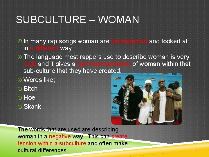 SUBCULTURE – WOMAN In many rap songs woman are disrespected and looked at in