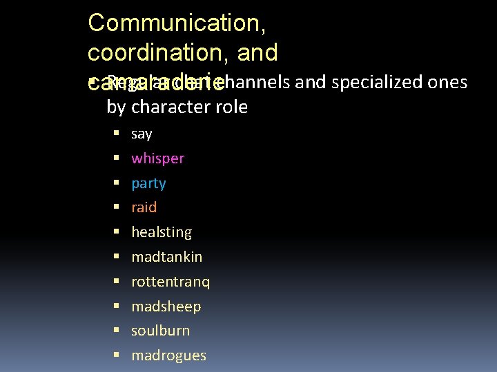 Communication, coordination, and camaraderie Regular chat channels and specialized ones by character role say