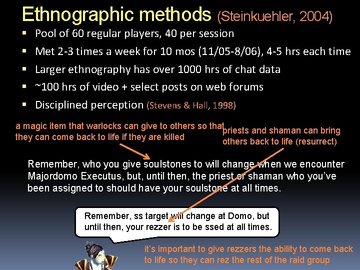 Ethnographic methods (Steinkuehler, 2004) Pool of 60 regular players, 40 per session Met 2