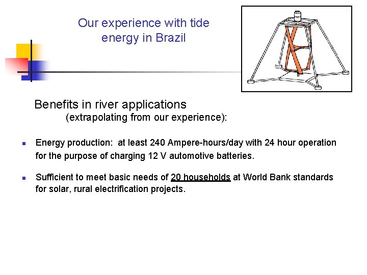 Our experience with tide energy in Brazil Benefits in river applications (extrapolating from our