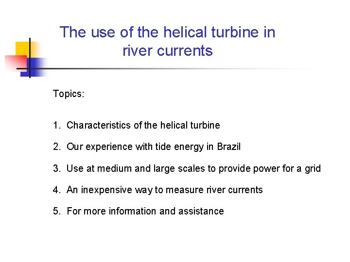 The use of the helical turbine in river currents Topics: 1. Characteristics of the