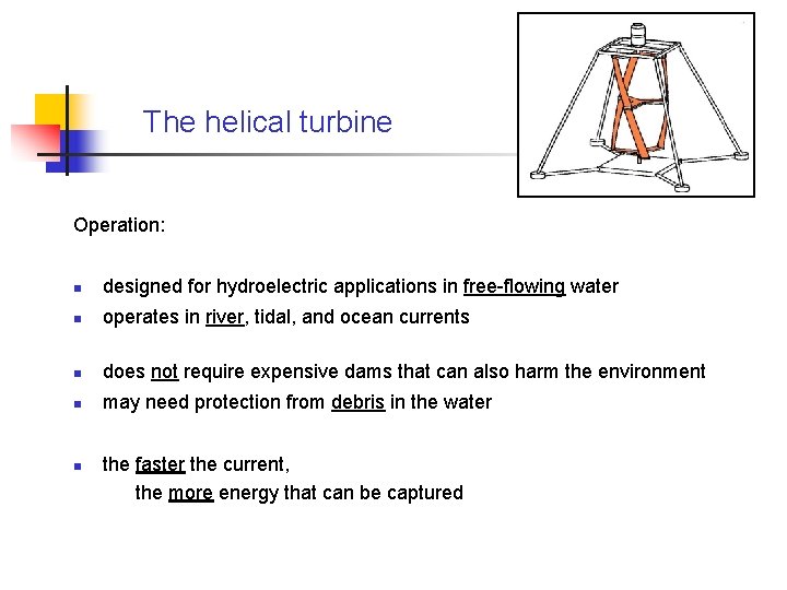 The helical turbine Operation: n designed for hydroelectric applications in free-flowing water n operates