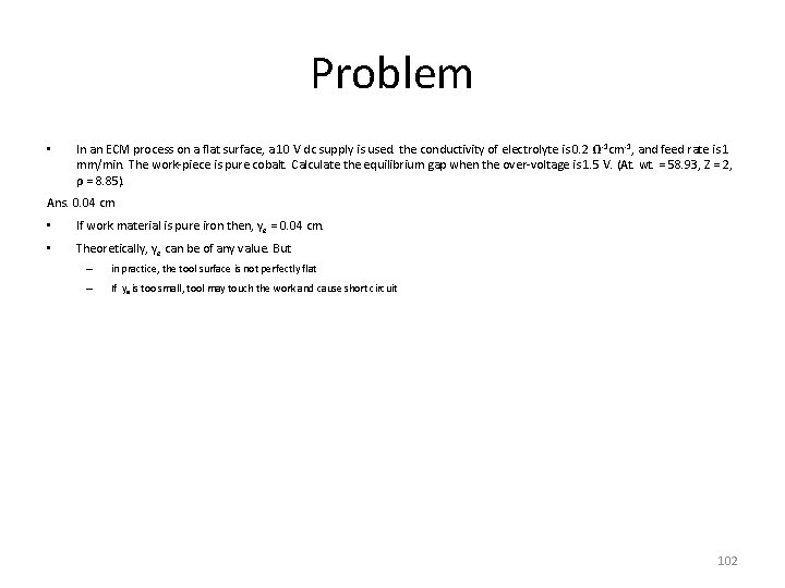 Problem • In an ECM process on a flat surface, a 10 V dc