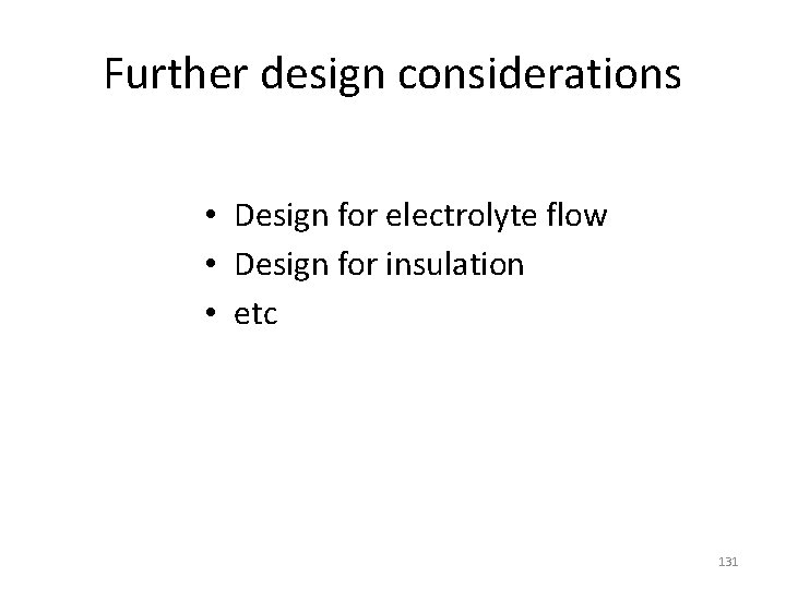 Further design considerations • Design for electrolyte flow • Design for insulation • etc