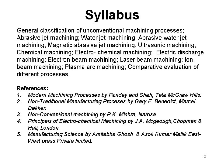 Syllabus General classification of unconventional machining processes; Abrasive jet machining; Water jet machining; Abrasive