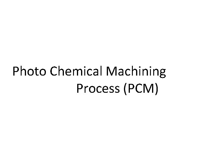 Photo Chemical Machining Process (PCM) 