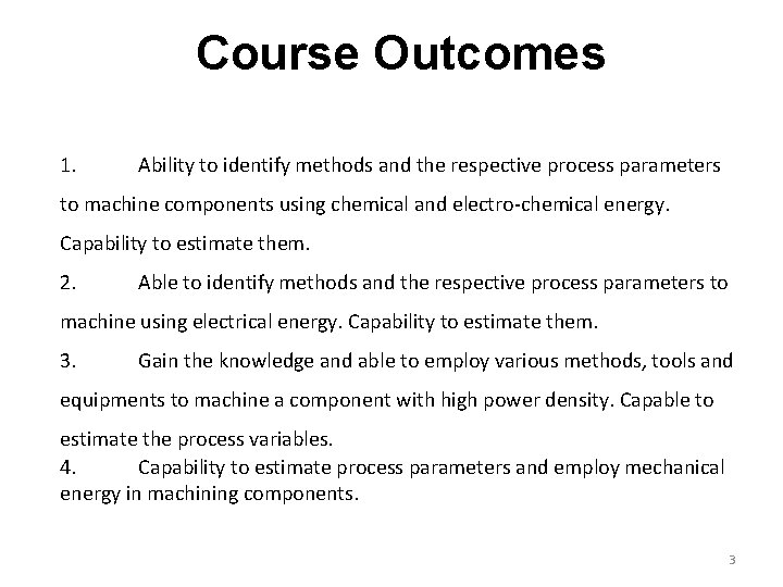 Course Outcomes 1. Ability to identify methods and the respective process parameters to machine
