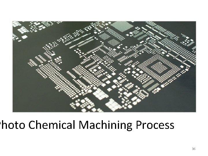 Photo Chemical Machining Process 36 