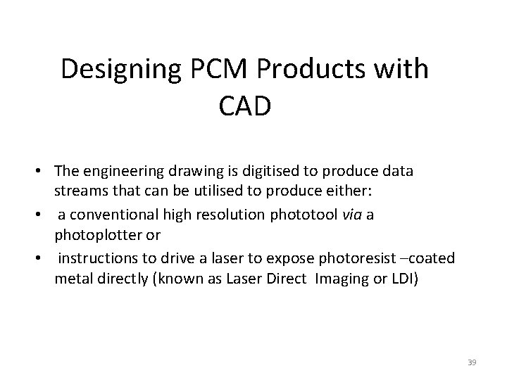 Designing PCM Products with CAD • The engineering drawing is digitised to produce data