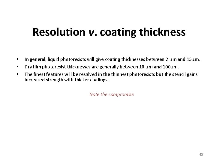 Resolution v. coating thickness In general, liquid photoresists will give coating thicknesses between 2