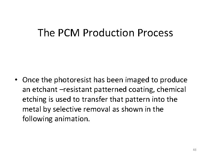 The PCM Production Process • Once the photoresist has been imaged to produce an