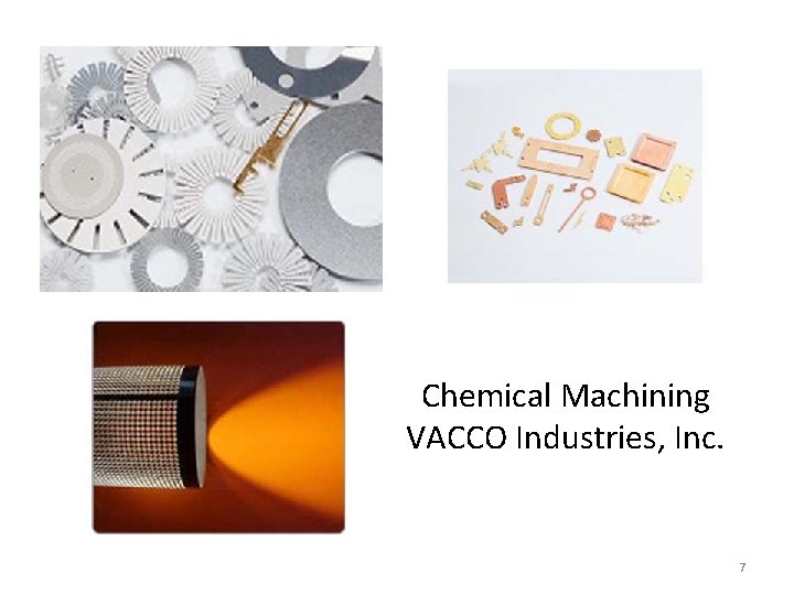 Chemical Machining VACCO Industries, Inc. 7 