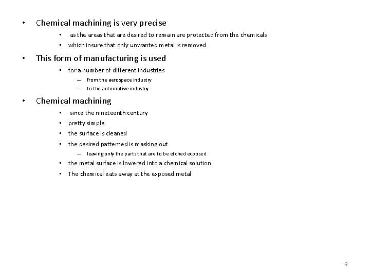  • Chemical machining is very precise • as the areas that are desired