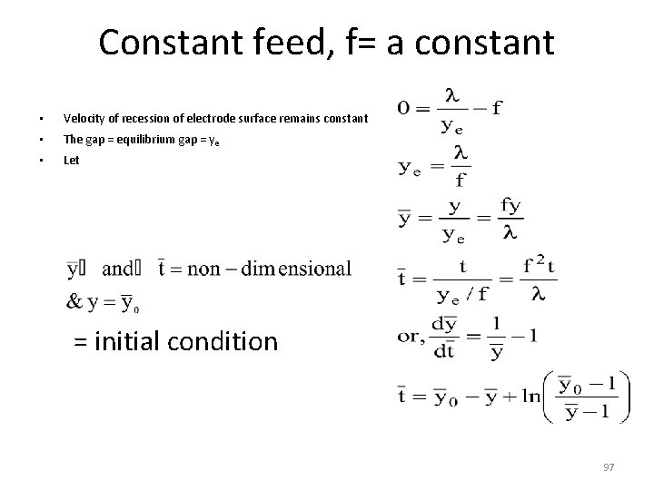Constant feed, f= a constant • Velocity of recession of electrode surface remains constant