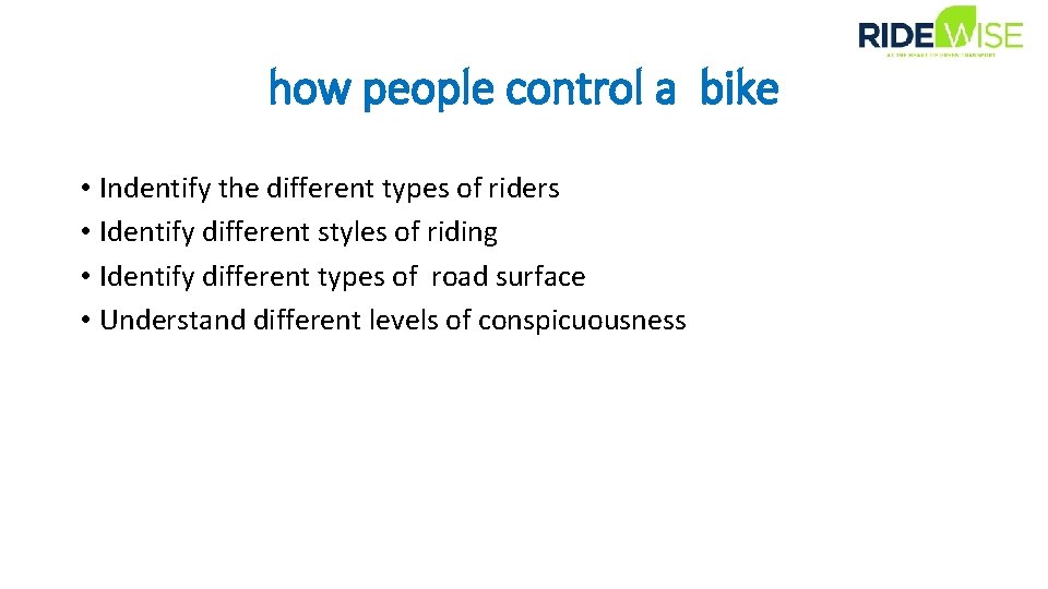 how people control a bike • Indentify the different types of riders • Identify