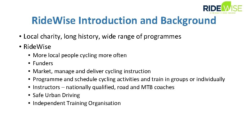 Ride. Wise Introduction and Background • Local charity, long history, wide range of programmes