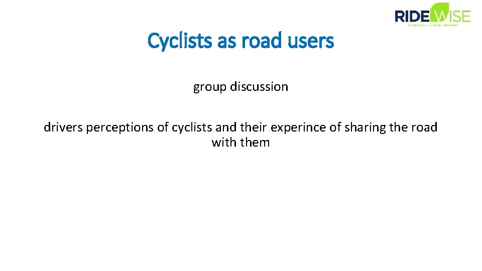 Cyclists as road users group discussion drivers perceptions of cyclists and their experince of
