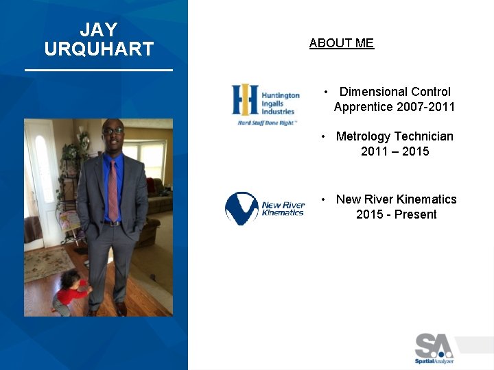 JAY URQUHART ABOUT ME • Dimensional Control Apprentice 2007 -2011 • Metrology Technician 2011