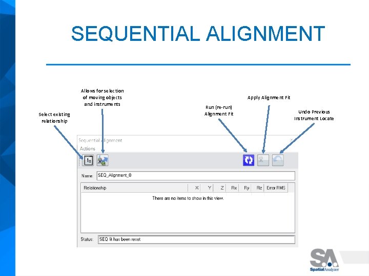 SEQUENTIAL ALIGNMENT Allows for selection of moving objects and instruments Select existing relationship Apply