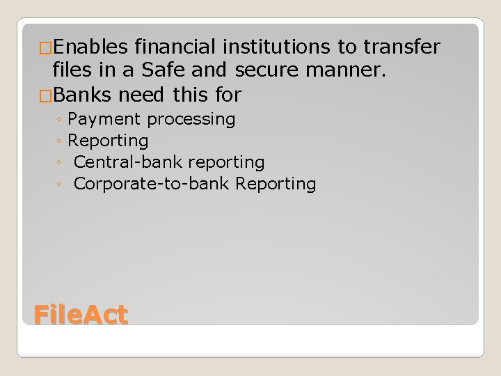 �Enables financial institutions to transfer files in a Safe and secure manner. �Banks need
