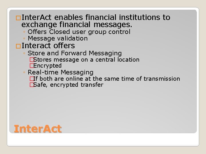 �Inter. Act enables financial institutions to exchange financial messages. ◦ Offers Closed user group