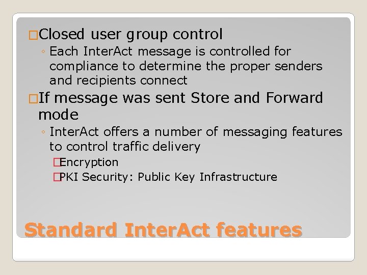 �Closed user group control ◦ Each Inter. Act message is controlled for compliance to