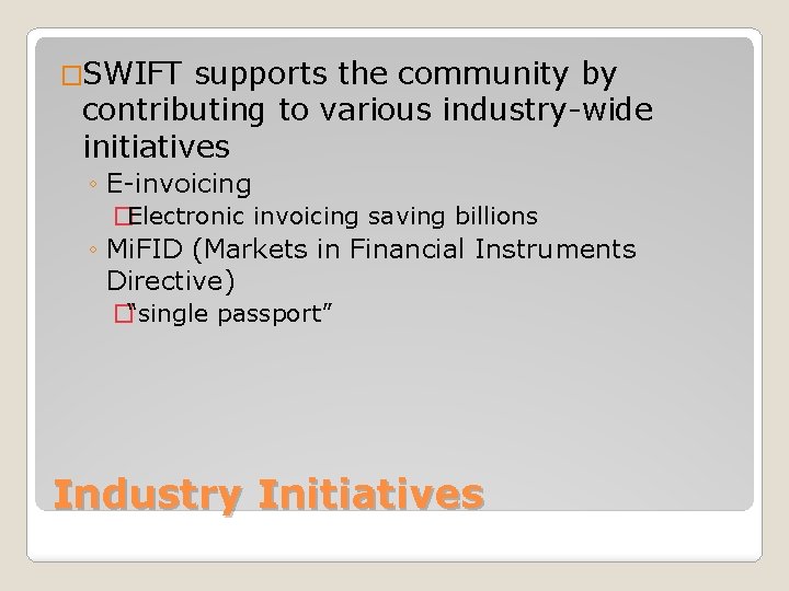 �SWIFT supports the community by contributing to various industry-wide initiatives ◦ E-invoicing �Electronic invoicing