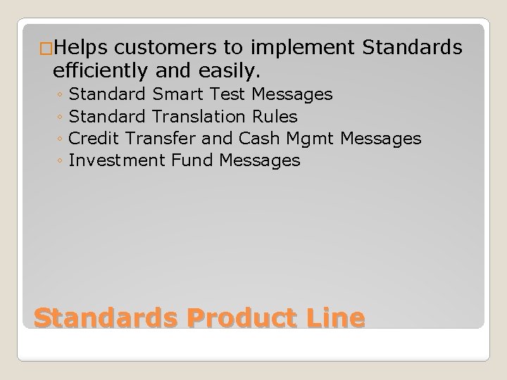 �Helps customers to implement Standards efficiently and easily. ◦ Standard Smart Test Messages ◦