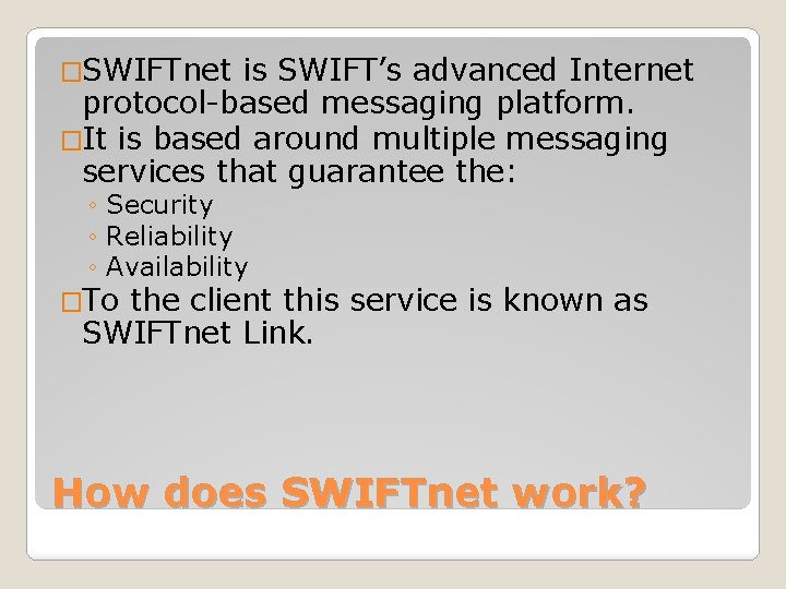 �SWIFTnet is SWIFT’s advanced Internet protocol-based messaging platform. �It is based around multiple messaging