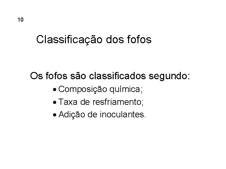 5. 10 Ferros Fundidos Classificação dos fofos Os fofos são classificados segundo: · Composição