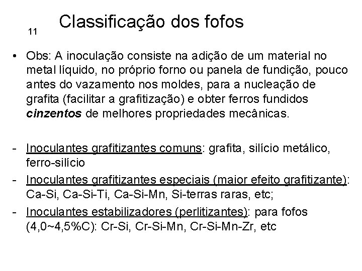 11 Classificação dos fofos • Obs: A inoculação consiste na adição de um material