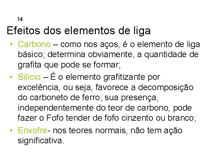 5. Ferros Fundidos 14 Efeitos dos elementos de liga • Carbono – como nos