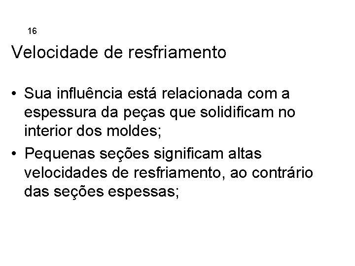 5. 16 Ferros Fundidos Velocidade de resfriamento • Sua influência está relacionada com a