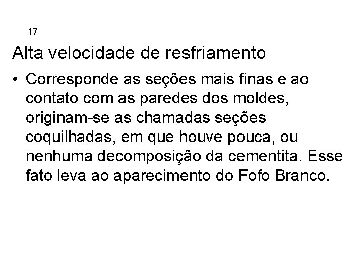 5. 17 Ferros Fundidos Alta velocidade de resfriamento • Corresponde as seções mais finas